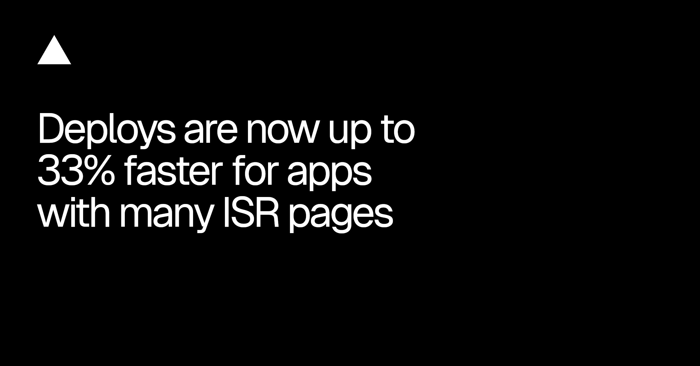 Deploys are now up to 33% faster for apps with many ISR pages