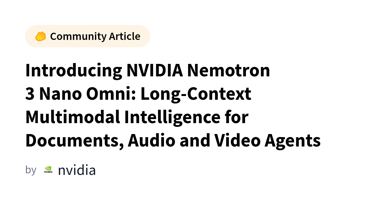 Introducing NVIDIA Nemotron 3 Nano Omni: Long-Context Multimodal Intelligence for Documents, Audio and Video Agents