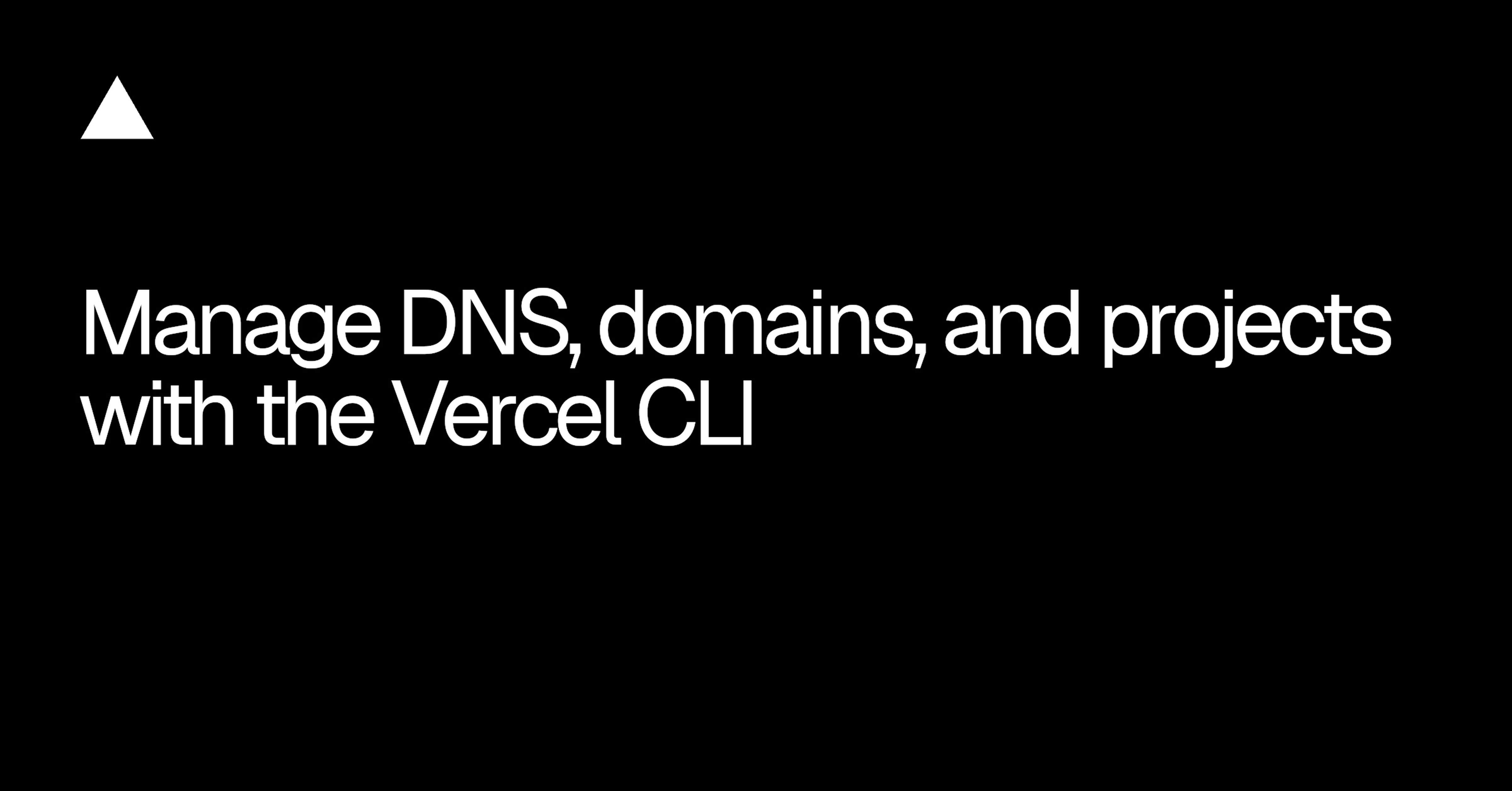Vercel CLI、DNSレコード更新やプロジェクトの休止・再開を含む管理コマンドを大幅拡充